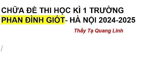 TOÁN 9: CHỮA ĐỀ THI HỌC KÌ 1 TRƯỜNG PHAN ĐÌNH GIÓT-HÀ NỘI 2024-2025