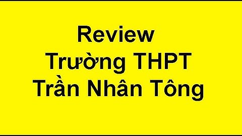 Thpt trần nhân tông lấy bao nhiêu điểm