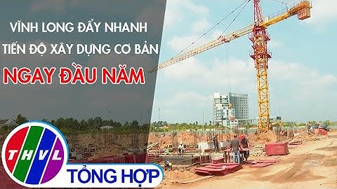 Vĩnh Long đẩy nhanh tiến độ xây dựng cơ bản ngay đầu năm