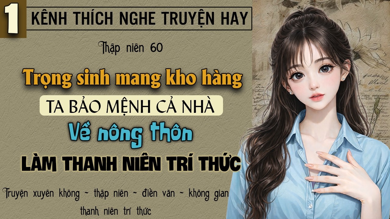 Tập 1 - Thập niên 60 trọng sinh mang kho hàng bảo mệnh cả nhà về nông thôn làm thanh niên trí thức