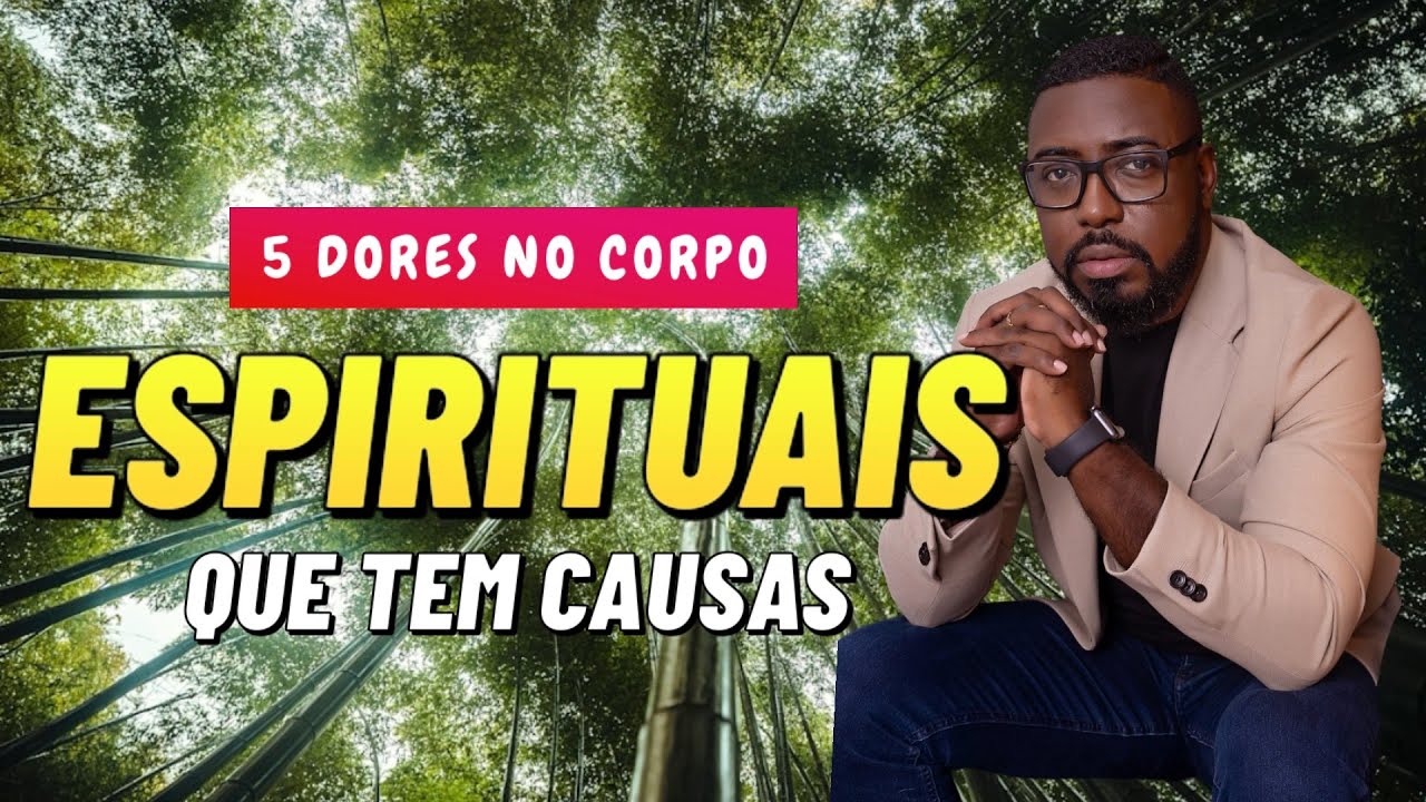 5 DORES NO CORPO QUE TEM CAUSA ESPIRITUAL - YouTube