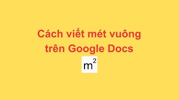 Cách viết mét vuông trên Google Docs