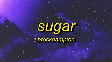 BROCKHAMPTON - SUGAR (Lyrics) | spending all my nights alone waiting for you to call me