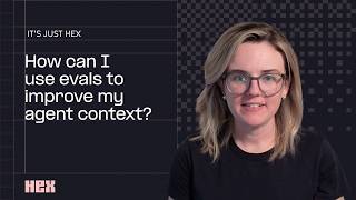It's just Hex: How can I use evals to improve my agent context