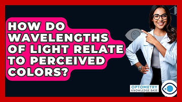How Do Wavelengths Of Light Relate To Perceived Colors? - Optometry Knowledge Base