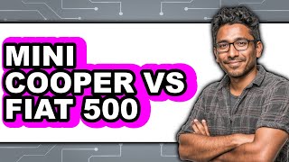 Mini Cooper vs Fiat 500 - Which is Better?