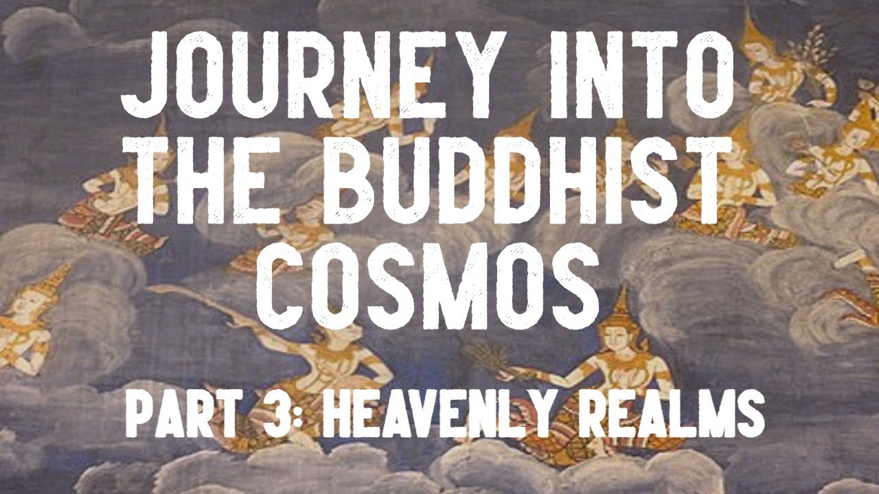 Akaliko Bhikkhu - Journey into the Buddhist Cosmos, P.3 Heavenly Realms