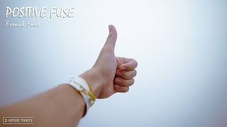 Positive Fuse - French Fuse | 2-hour tune | Endless loop