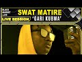 Swat Matire | Gari Kubwa | Black Market Live Session