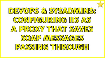 DevOps & SysAdmins: Configuring IIS as a proxy that saves SOAP messages passing through