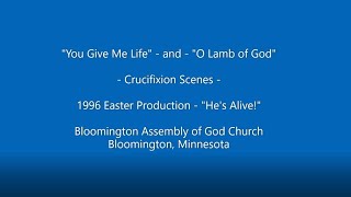 1996 Easter Production – “You Gave Me Life” and “O Lamb of God” – Crucifixion Scenes