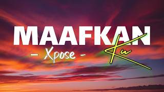 Download lagu Maafkan Ku - Xpose Lirik