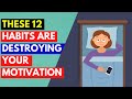 12 Habits that are destroying your motivation