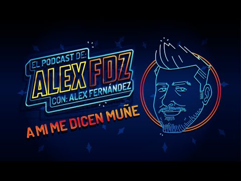 A mí me dicen Muñe - Ep.109 - El Podcast de Alex Fernández
