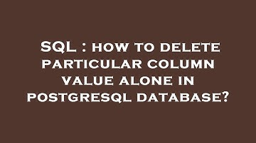 SQL : how to delete particular column value alone in postgresql database?