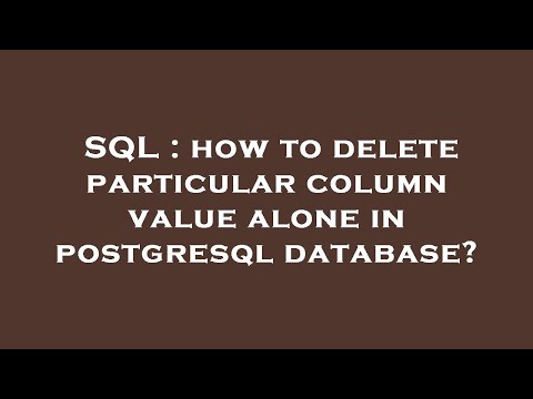 SQL : how to delete particular column value alone in postgresql database?