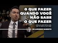 O que fazer quando você não sabe o que fazer | Parte 2 | 03 | Pr Lucinho