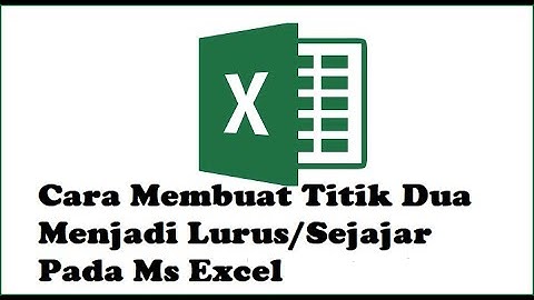 Cara Membuat Titik Dua Menjadi Lurus atau Sejajar Pada Ms Excel