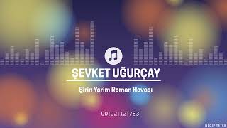 Şevket Uğurçay  - Şirin Yarim Roman Havası **necipyeter** Resimi