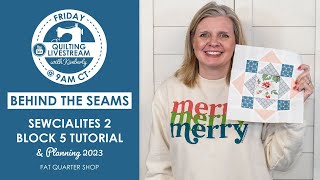 LIVE: Sewcialites 2 Block 6 Tutorial & Planning Out 2023! - Behind the Seams