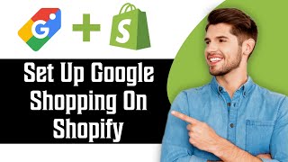 How to Set Up Google Shopping on Shopify in 2025