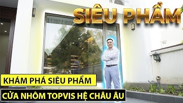 CỬA NHÔM CHÂU ÂU | KÍNH HỘP RÈM | CỬA NHÔM CÁCH ÂM CÁCH NHIỆT | CỬA NHÔM TOPVIS