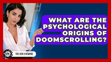 What Are The Psychological Origins Of Doomscrolling? - The Gen X Rewind