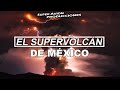 El Supervolcán de México | SuperAvion8 Documentales