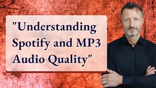 "Understanding Spotify and MP3 Audio Quality"