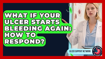 What If Your Ulcer Starts Bleeding Again: How To Respond? - Ulcer Support Network