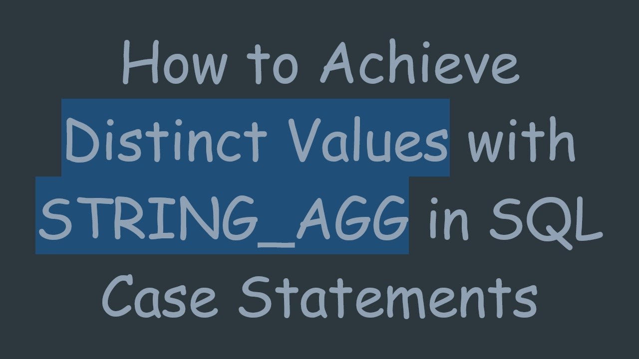 How to Achieve Distinct Values with STRING_AGG in SQL Case Statements ...