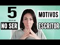 5 motivos por los que no debes ser escritor | O que te hacen pensar dónde te has metido