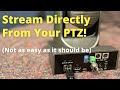 Stream direct from your PTZ. Buried deep, but possible!