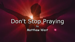 Don't Stop Praying - Matthew West (Lyric Video)