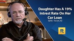 My 35 Year Old Daughter Has A 19% Interest Rate On Her Car Loan! How Can I Help Her Dave? 