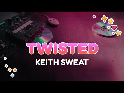 Keith Sweat - Twisted | Lyrics