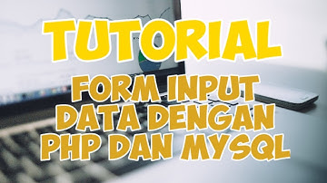 TUTORIAL FORM INPUT DATA DENGAN PHP DAN MYSQL