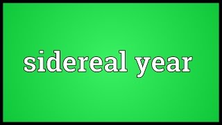 Sidereal year Meaning
