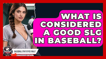What Is Considered A Good SLG In Baseball? - Baseball Statistics Vault