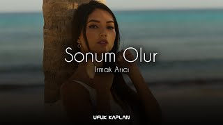 Irmak Arıcı - Sonum Olur ( Ufuk Kaplan Remix ) Resimi