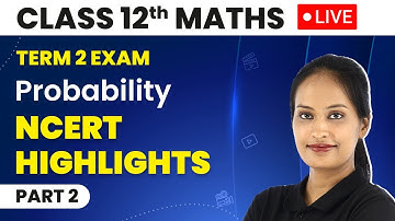 Class 12 Maths Term 2 Exam Chapter 13 | Probability - NCERT Highlights (LIVE) 2022-23