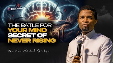 THE BATTLE FOR YOUR MIND: HOW THE DEVIL STOPS YOUR RISING IN LIFE| || APOSTLE MICHAEL OROKPO