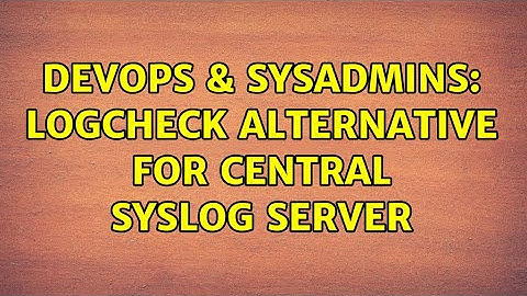 DevOps & SysAdmins: Logcheck alternative for central syslog server