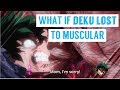 What if Deku LOST to Muscular [My Hero Academia]