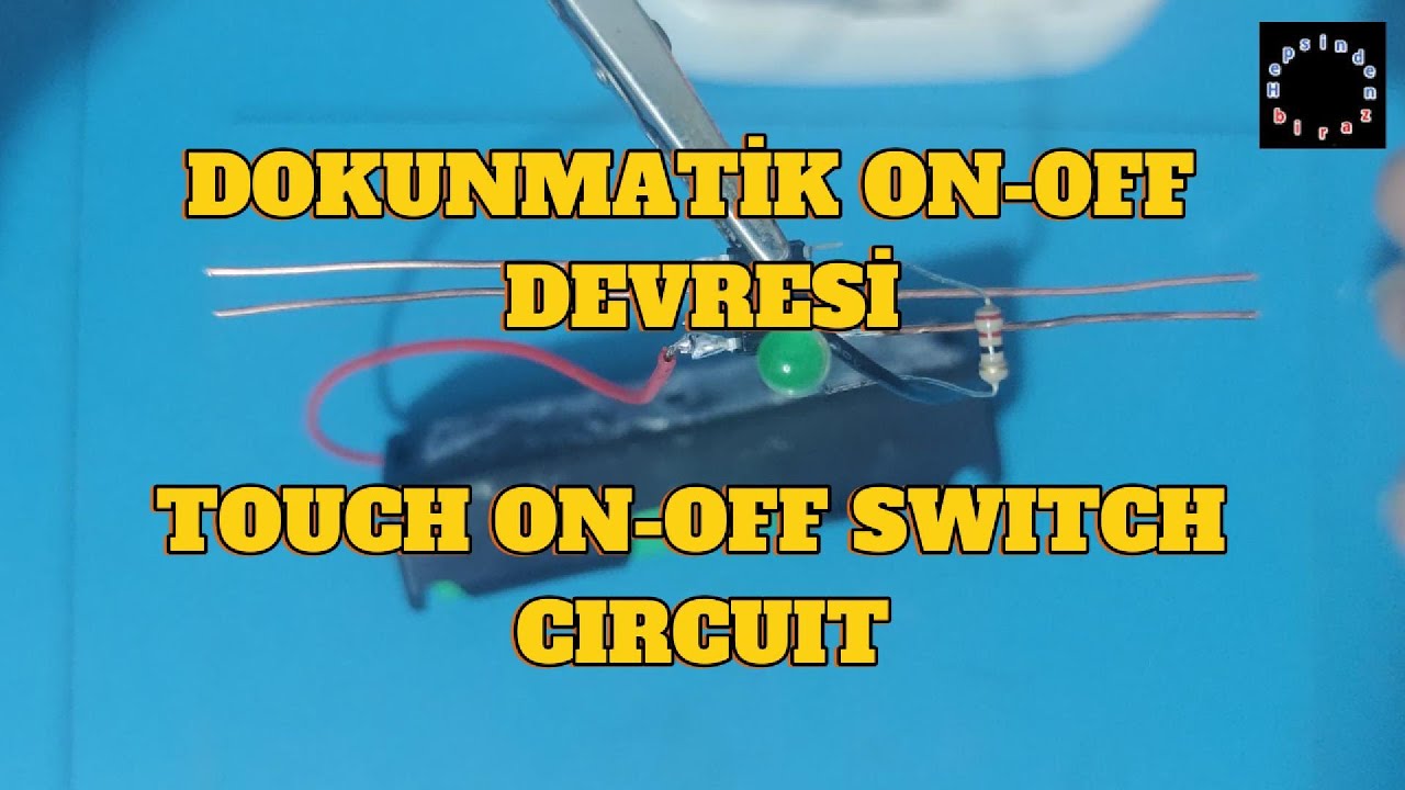 BASİT DOKUNMATİK ON OFF DEVRESİ SIMPLE TOUCH ON - OFF SWITCH CIRCUIT ...