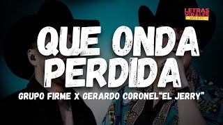 Grupo Firme - Gerardo Coronel "El Jerry" - Qué Onda Perdida (Letra/Lyrics)