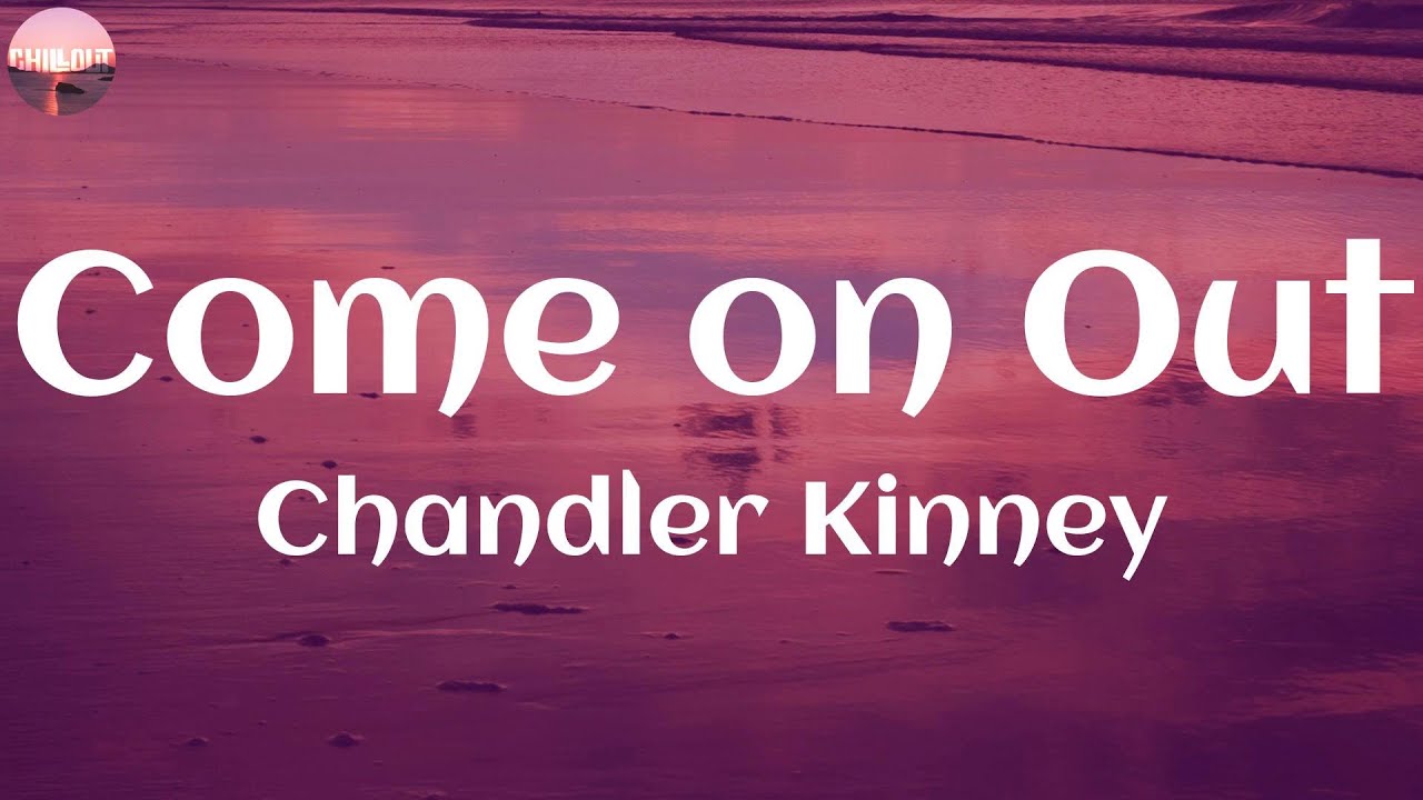 Chandler Kinney / Come on Out ~ (Lyric) - YouTube