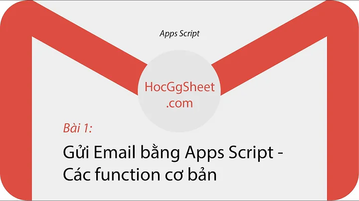 [Script Email 1] Gửi Email Bằng Apps Script  || Các Function Cơ Bản || hocggsheet.com