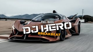DJ HERO BREAKBEAT [FULL BASS] VIRAL TERBARU 2024