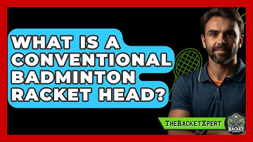 What Is A Conventional Badminton Racket Head? - The Racket Xpert
